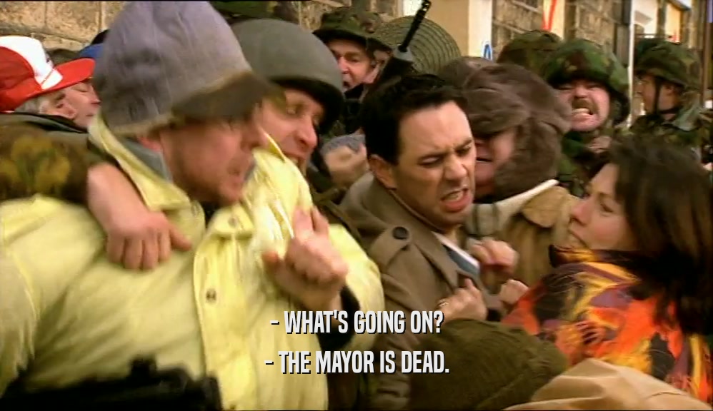 - WHAT'S GOING ON? - THE MAYOR IS DEAD. 