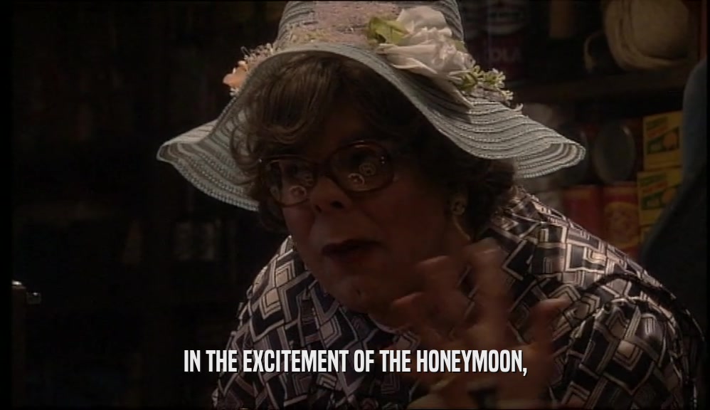 IN THE EXCITEMENT OF THE HONEYMOON,  