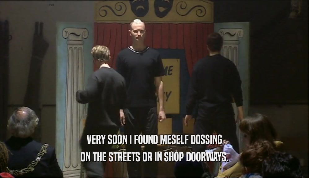 VERY SOON I FOUND MESELF DOSSING ON THE STREETS OR IN SHOP DOORWAYS. 