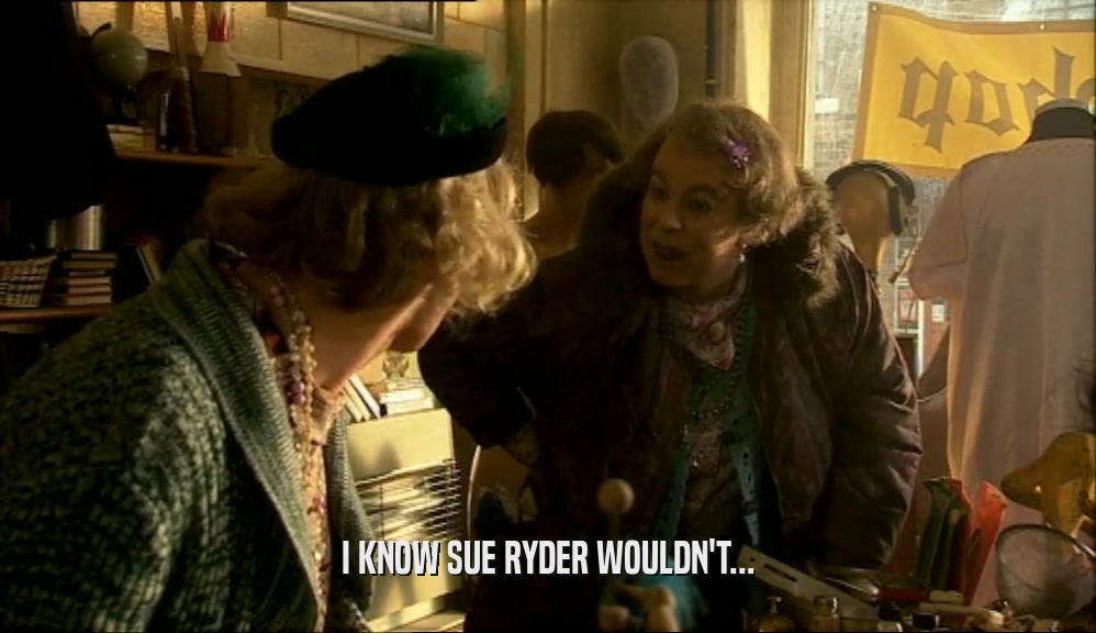 I KNOW SUE RYDER WOULDN'T...  