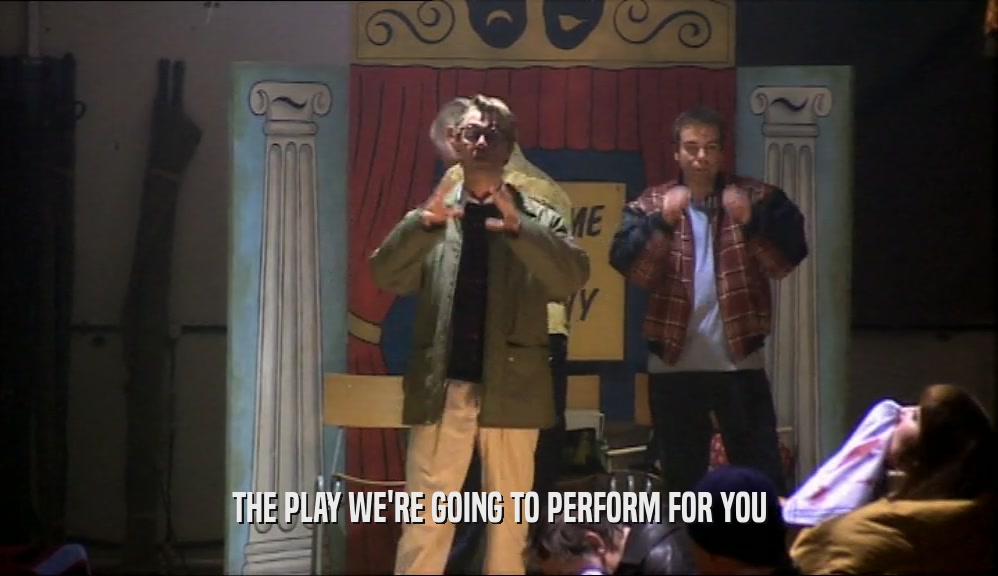 THE PLAY WE'RE GOING TO PERFORM FOR YOU  