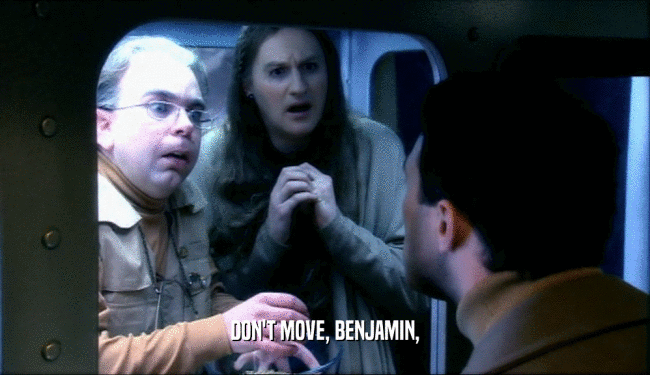 DON'T MOVE, BENJAMIN,  