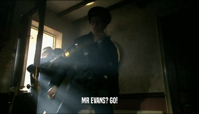 MR EVANS? GO!
  