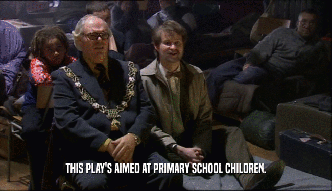 THIS PLAY'S AIMED AT PRIMARY SCHOOL CHILDREN.  