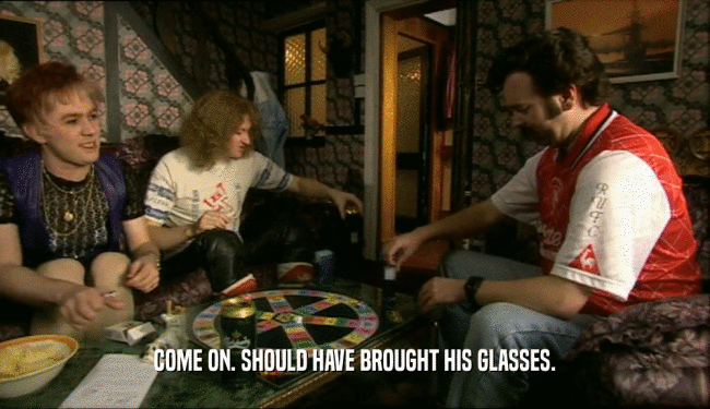 COME ON. SHOULD HAVE BROUGHT HIS GLASSES.  