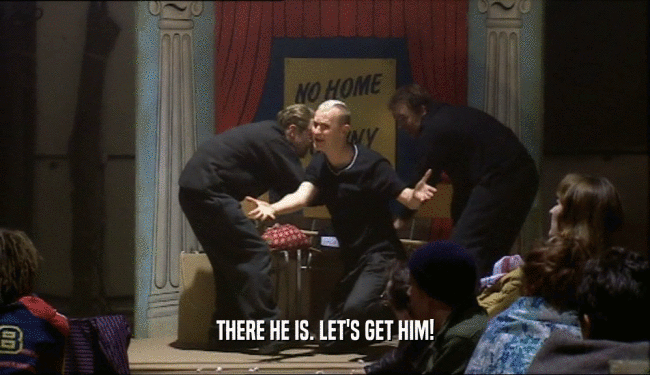 THERE HE IS. LET'S GET HIM!  