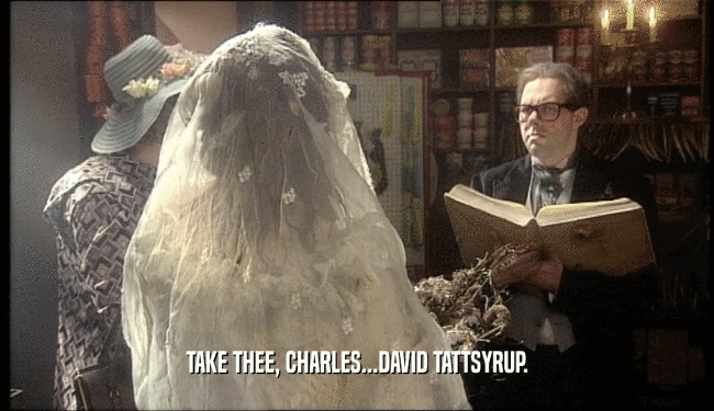 TAKE THEE, CHARLES...DAVID TATTSYRUP.  