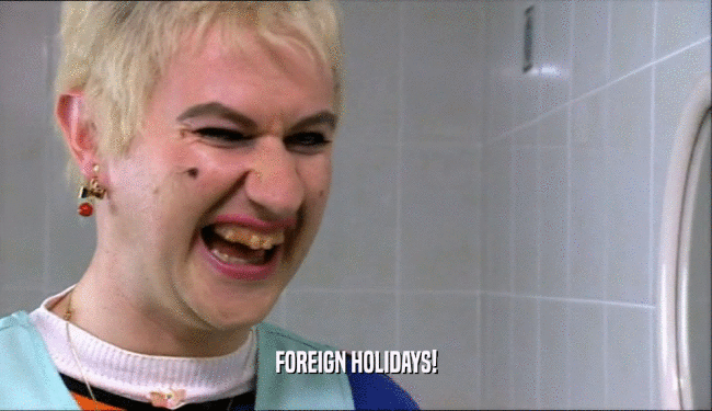 FOREIGN HOLIDAYS!  
