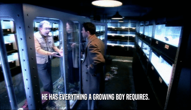HE HAS EVERYTHING A GROWING BOY REQUIRES.  