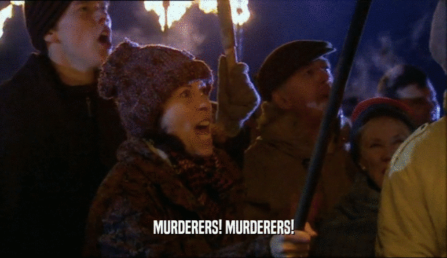 MURDERERS! MURDERERS!
  