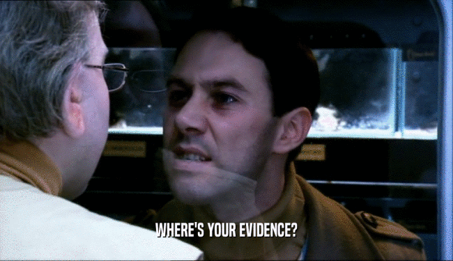 WHERE'S YOUR EVIDENCE?  
