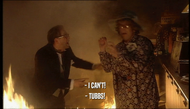 - I CAN'T! - TUBBS! 