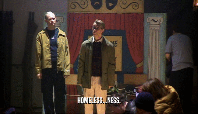 HOMELESS...NESS.  