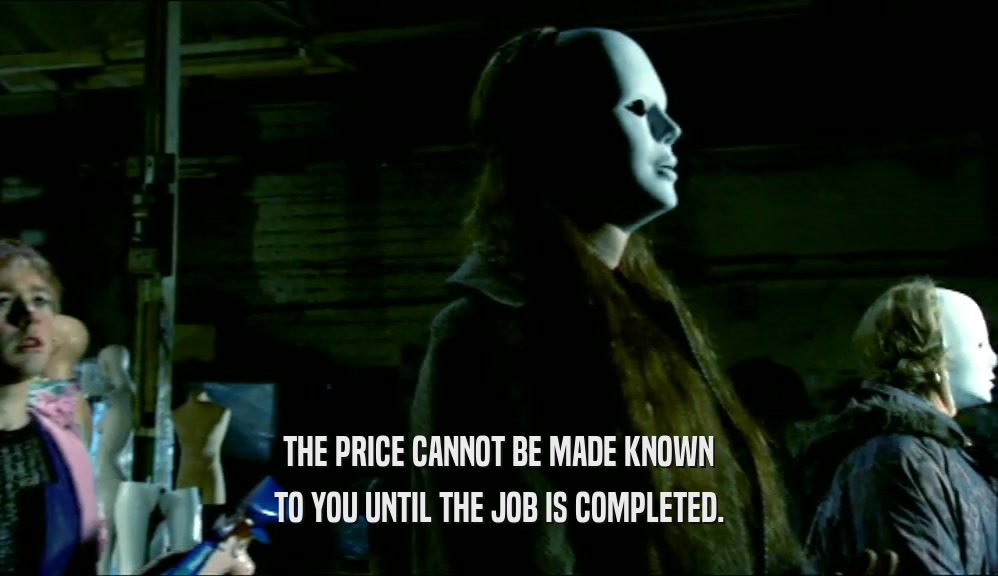 THE PRICE CANNOT BE MADE KNOWN TO YOU UNTIL THE JOB IS COMPLETED. 