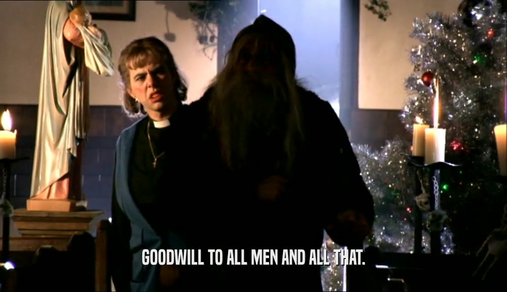 GOODWILL TO ALL MEN AND ALL THAT.  
