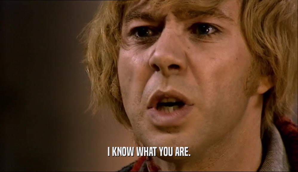 I KNOW WHAT YOU ARE.  