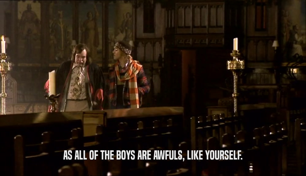 AS ALL OF THE BOYS ARE AWFULS, LIKE YOURSELF.  