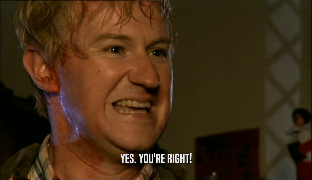 YES. YOU'RE RIGHT!  