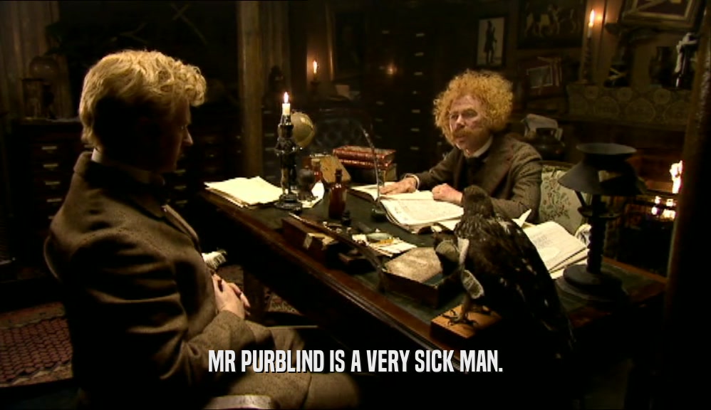 MR PURBLIND IS A VERY SICK MAN.  