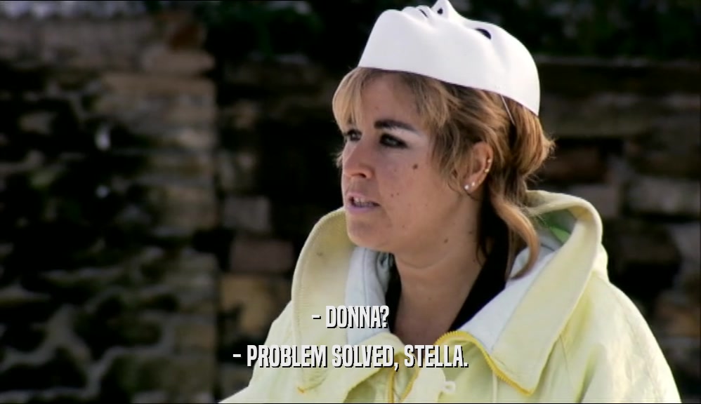 - DONNA? - PROBLEM SOLVED, STELLA. 