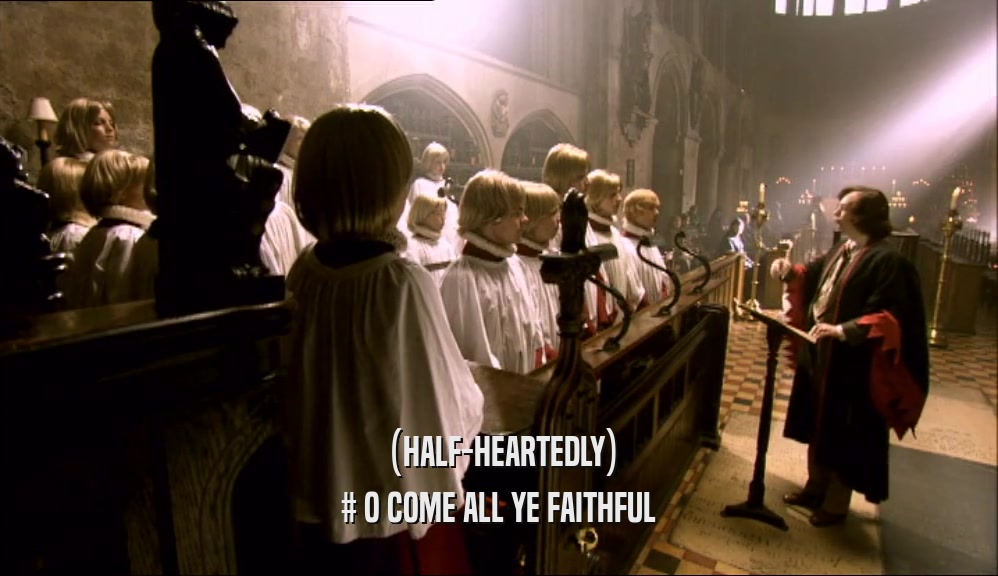 (HALF-HEARTEDLY) # O COME ALL YE FAITHFUL 