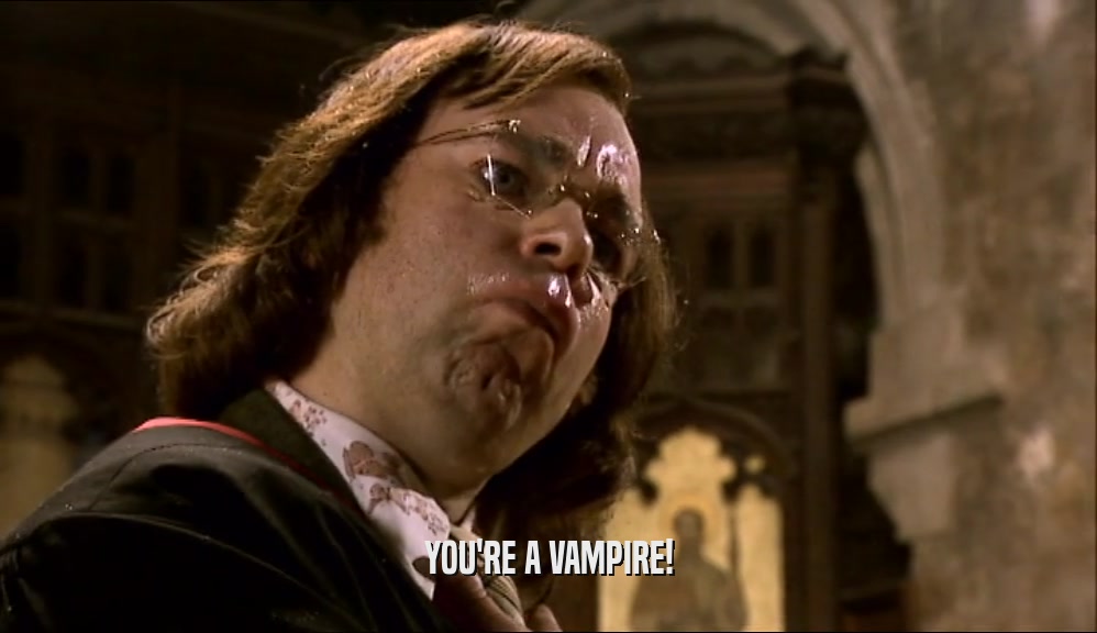 YOU'RE A VAMPIRE!  