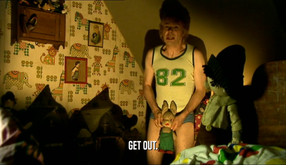 GET OUT.  