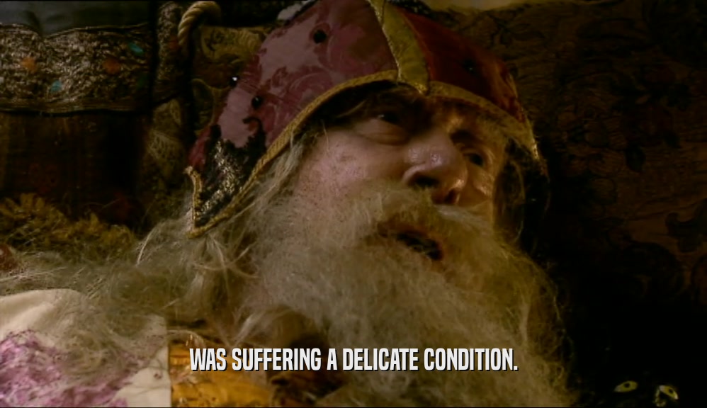 WAS SUFFERING A DELICATE CONDITION.  