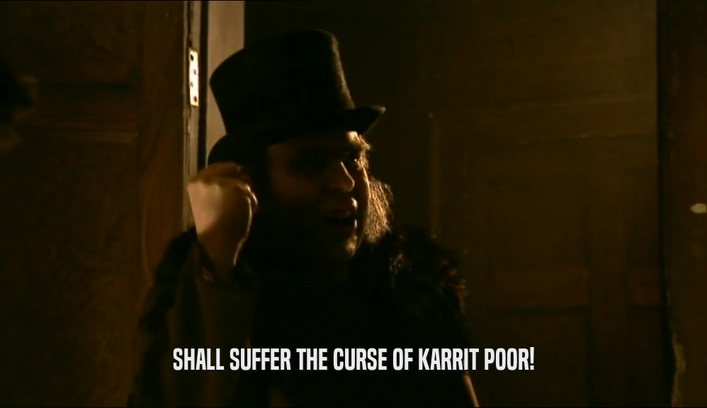 SHALL SUFFER THE CURSE OF KARRIT POOR!  