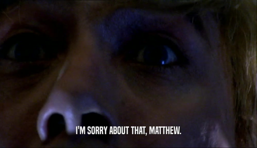 I'M SORRY ABOUT THAT, MATTHEW.  
