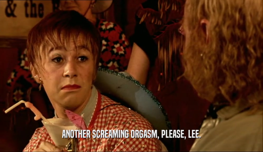 ANOTHER SCREAMING ORGASM, PLEASE, LEE.  
