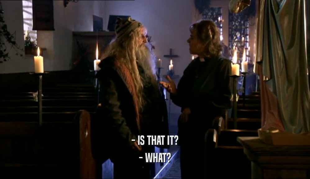 - IS THAT IT? - WHAT? 