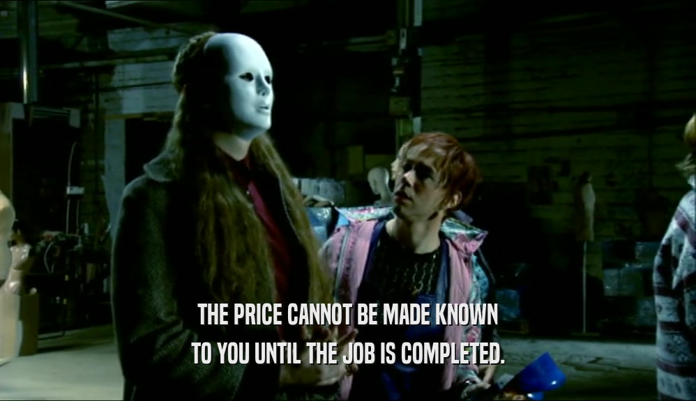 THE PRICE CANNOT BE MADE KNOWN TO YOU UNTIL THE JOB IS COMPLETED. 