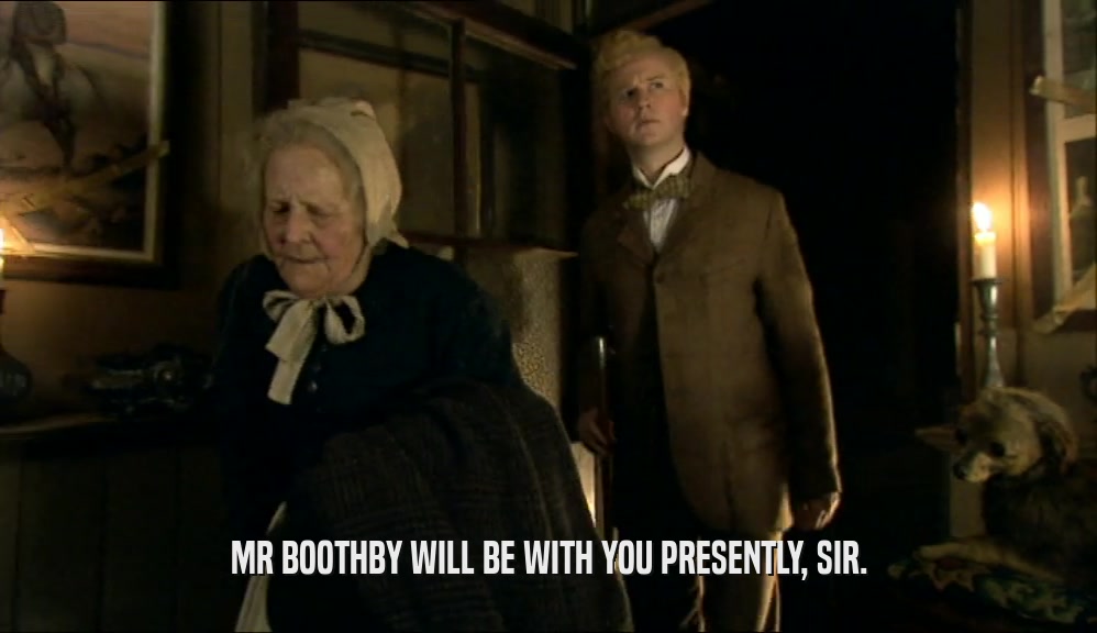 MR BOOTHBY WILL BE WITH YOU PRESENTLY, SIR.  
