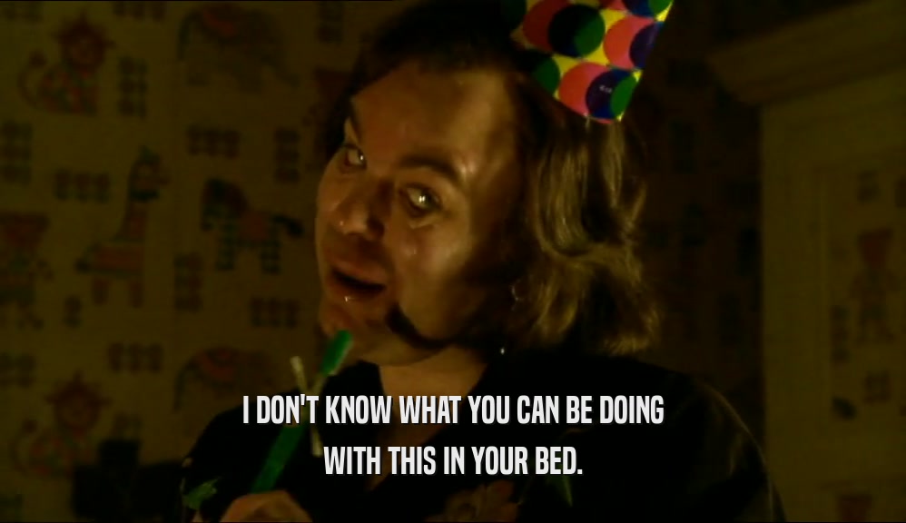 I DON'T KNOW WHAT YOU CAN BE DOING WITH THIS IN YOUR BED. 