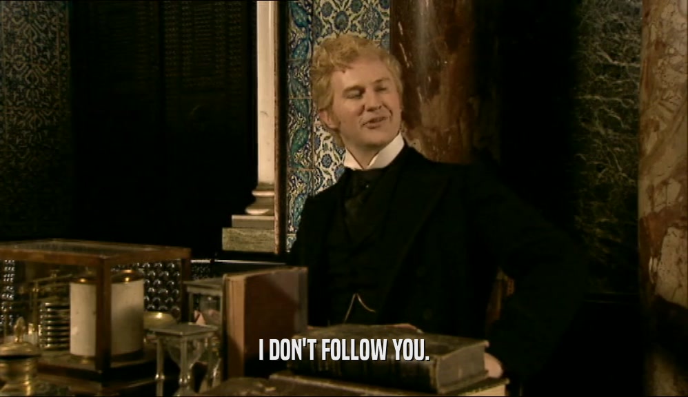 I DON'T FOLLOW YOU.  