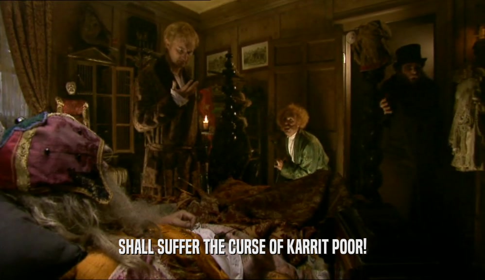 SHALL SUFFER THE CURSE OF KARRIT POOR!  