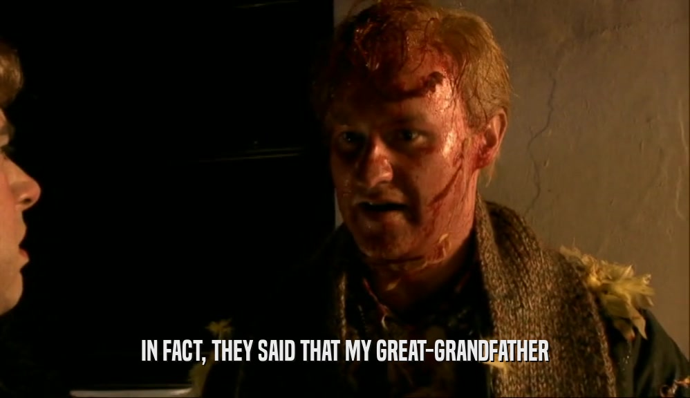 IN FACT, THEY SAID THAT MY GREAT-GRANDFATHER  