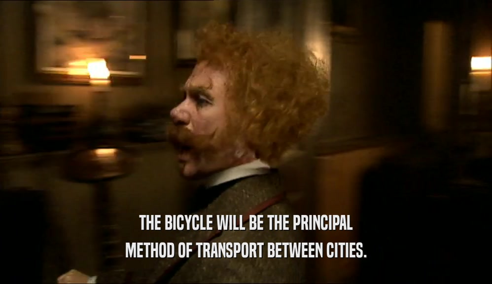 THE BICYCLE WILL BE THE PRINCIPAL METHOD OF TRANSPORT BETWEEN CITIES. 