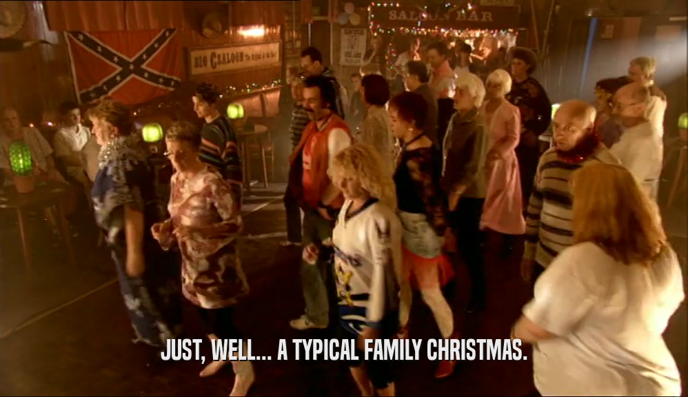 JUST, WELL... A TYPICAL FAMILY CHRISTMAS.  