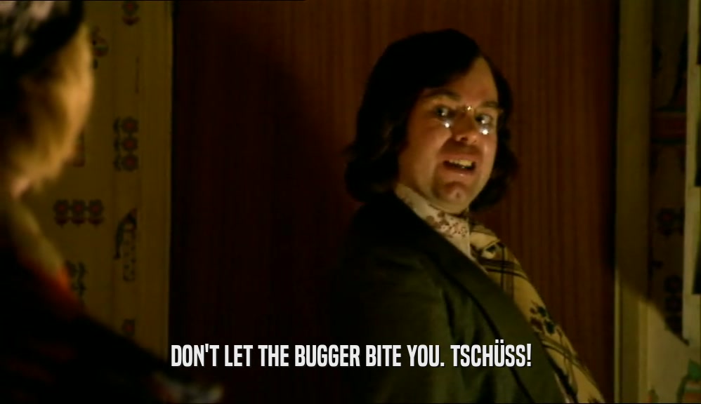 DON'T LET THE BUGGER BITE YOU. TSCH