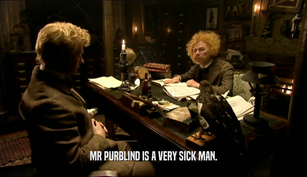 MR PURBLIND IS A VERY SICK MAN.  