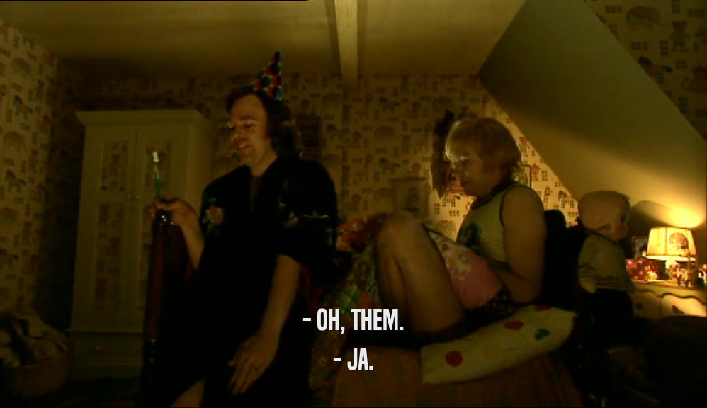 - OH, THEM. - JA. 