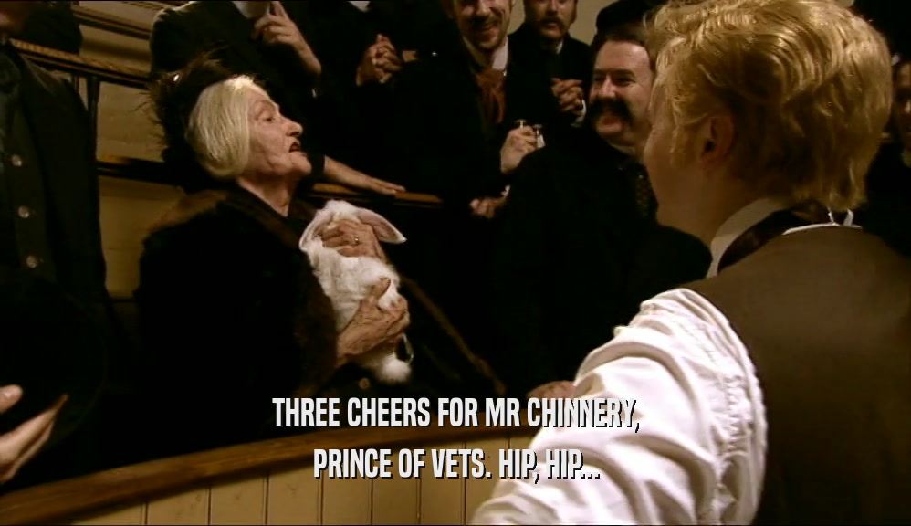 THREE CHEERS FOR MR CHINNERY, PRINCE OF VETS. HIP, HIP... 