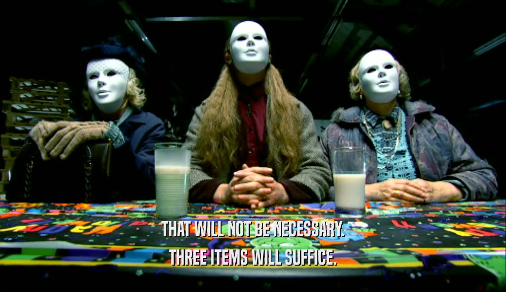 THAT WILL NOT BE NECESSARY. THREE ITEMS WILL SUFFICE. 
