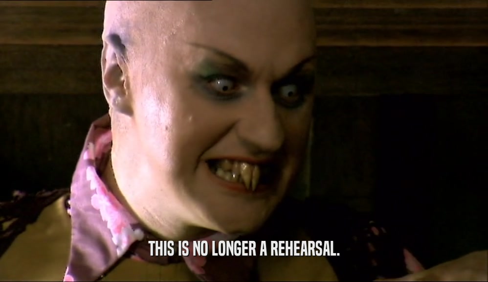 THIS IS NO LONGER A REHEARSAL.  