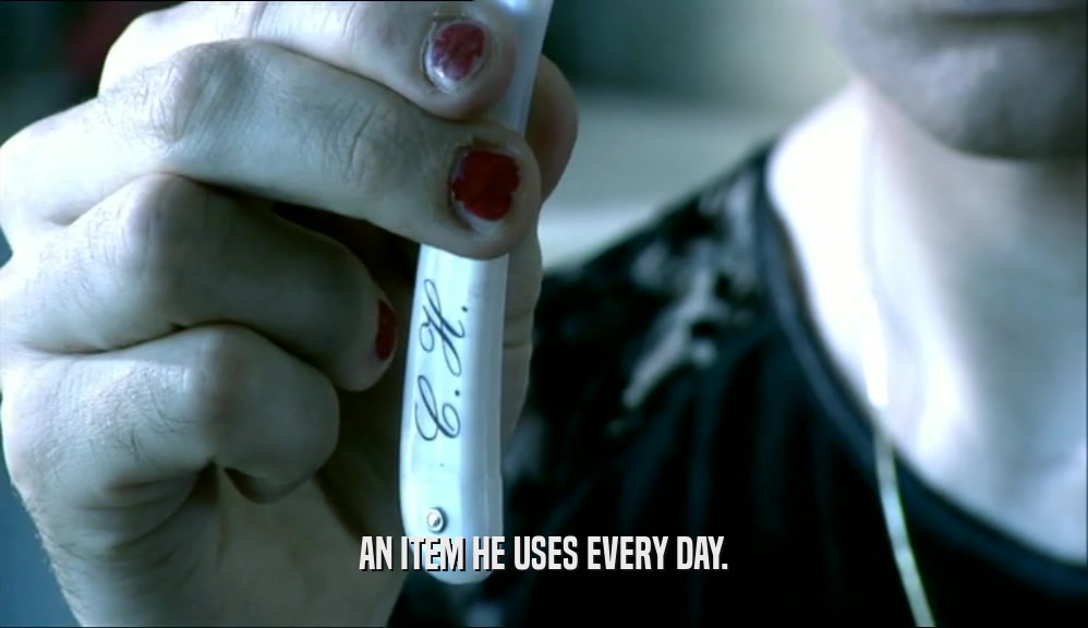 AN ITEM HE USES EVERY DAY.  