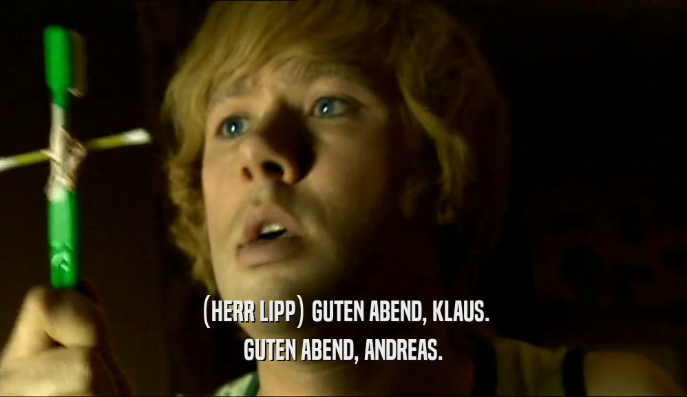 (HERR LIPP) GUTEN ABEND, KLAUS. GUTEN ABEND, ANDREAS. 