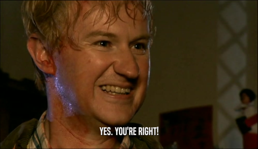 YES. YOU'RE RIGHT!  