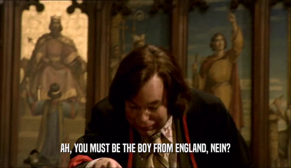 AH, YOU MUST BE THE BOY FROM ENGLAND, NEIN?  